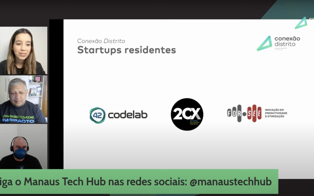 Manaus Tech Hub divulga startups selecionadas para segunda rodada do Conexão Distrito