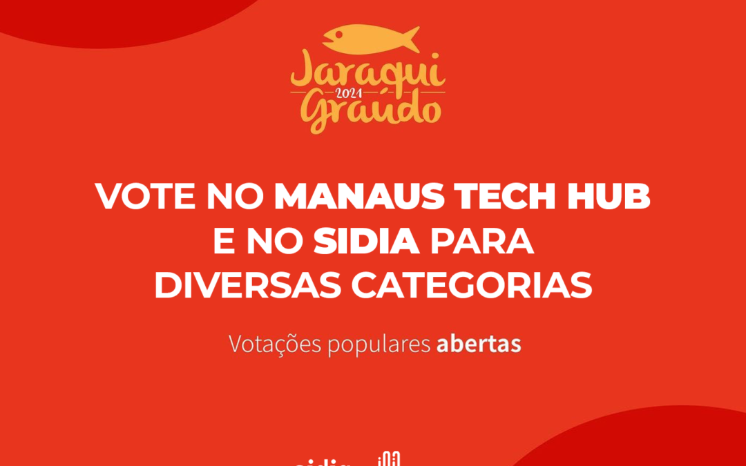 Indique o Sidia e o Manaus Tech Hub ao Prêmio Jaraqui Graúdo 2021