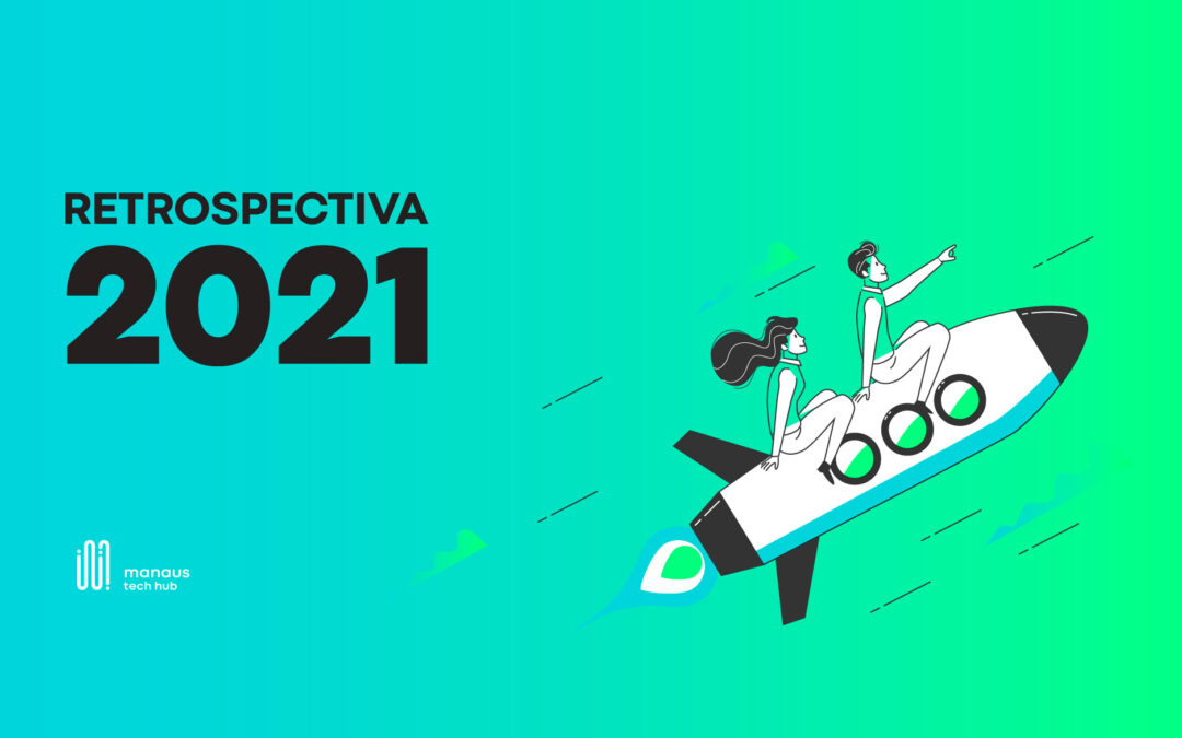 Retrospectiva 2021: Confira os destaques do ano para o Manaus Tech Hub