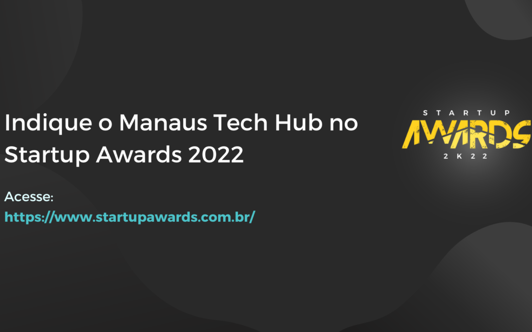 Indique o Manaus Tech Hub no Startup Awards 2022