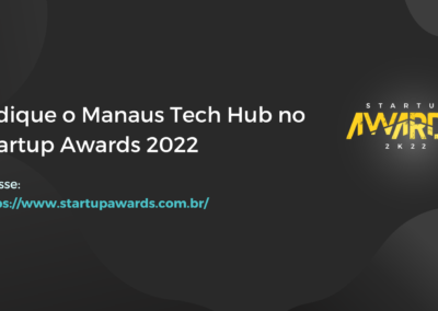Indique o Manaus Tech Hub no Startup Awards 2022