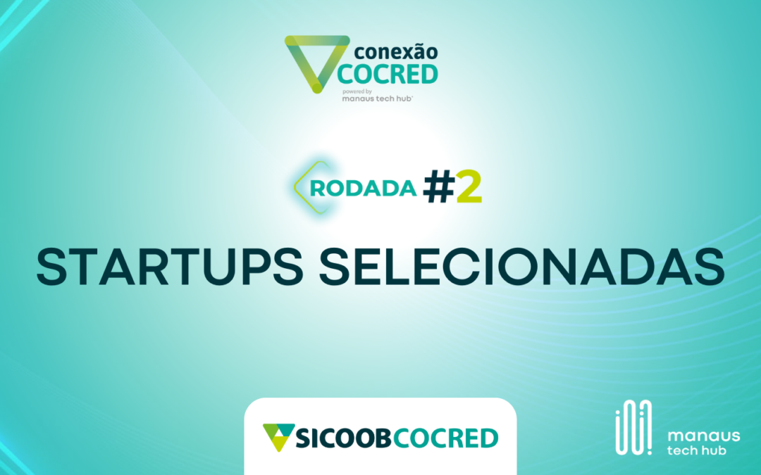 Manaus Tech Hub divulga startups selecionadas no Conexão Cocred #2